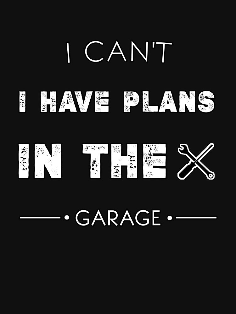 I Can't I Have Plans in the Garage Funny mechanic quotes,Car Mechanic Memes by Essakhi12