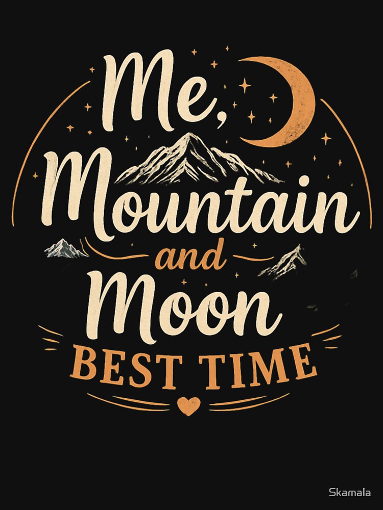Me, Mountain, Moon best time - Camping by PrintSparkDesigns