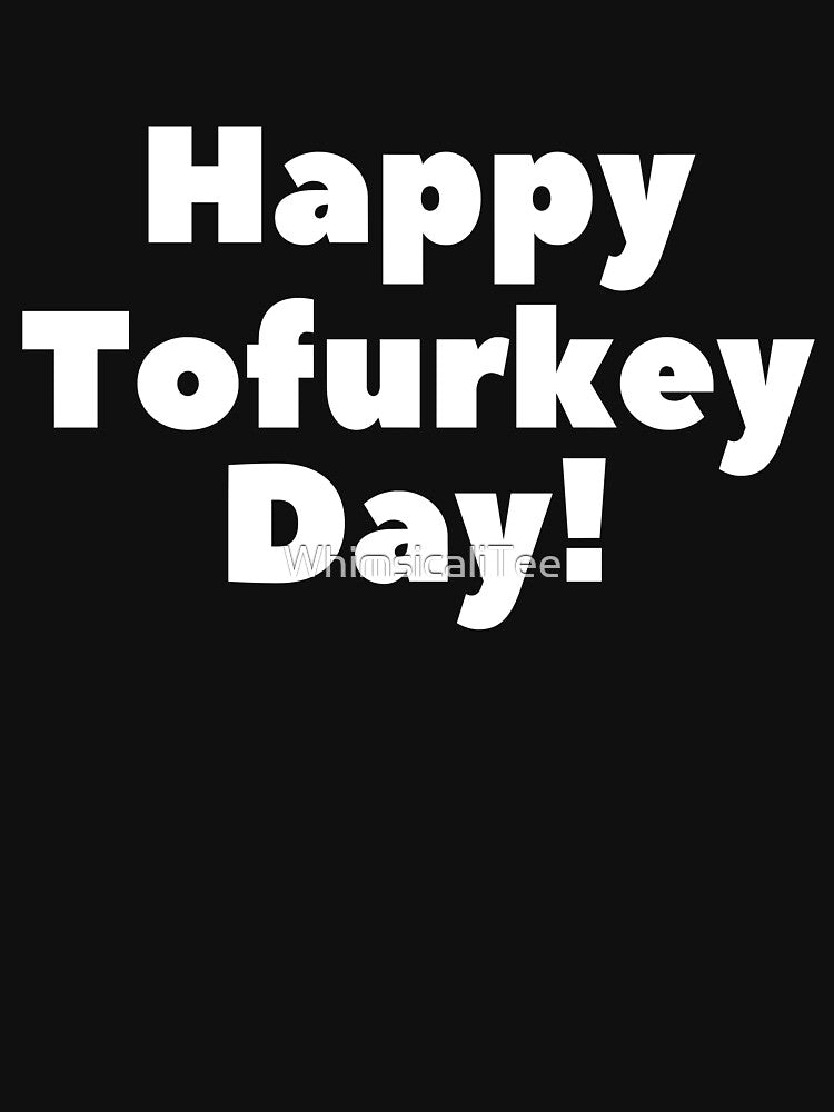 Happy Tofurkey Day Vegan Friendsgiving by WhimsicaliTee