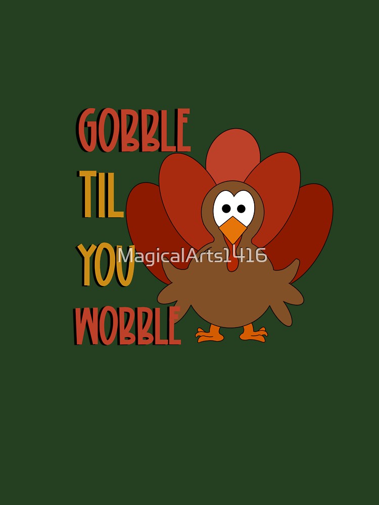 Gobble Til You Wobble by MagicalArts1416
