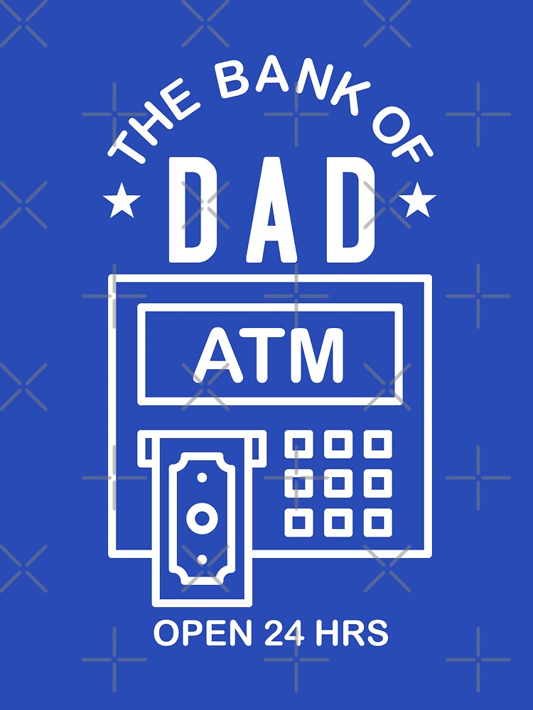 Bank of Dad ATM by goodtogotees