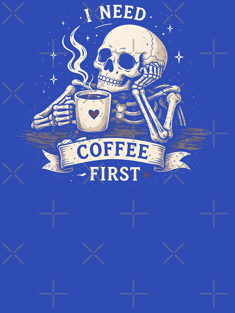 Funny “I Need Coffee First” Skeleton by johndesignwaves