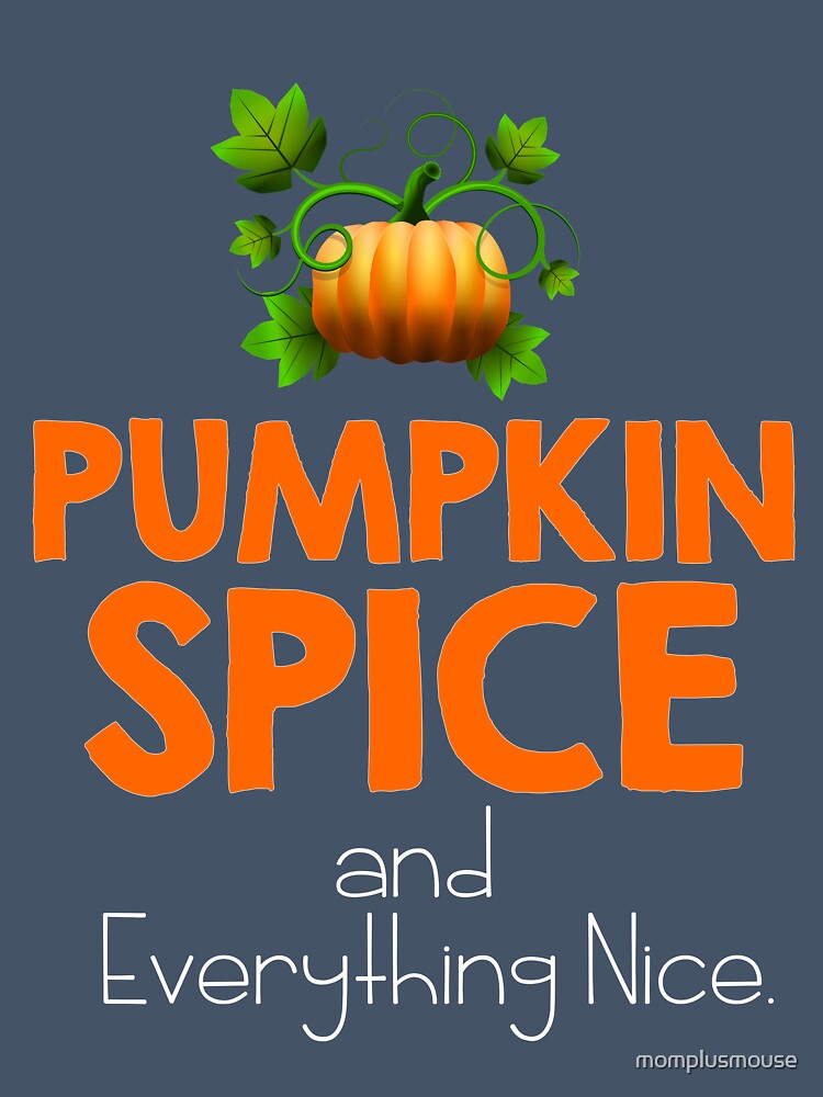 Pumpkin Spice and Everything Nice by momplusmouse