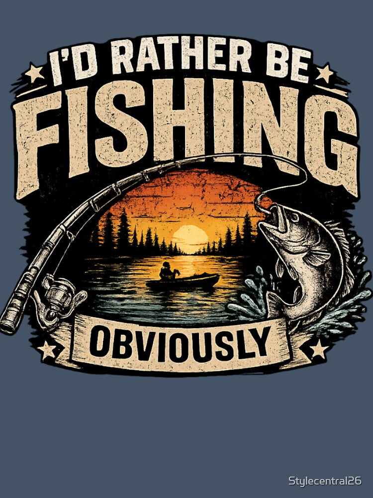 I'D RATHER BE FISHING OBVIOUSLY by Stylecentral26