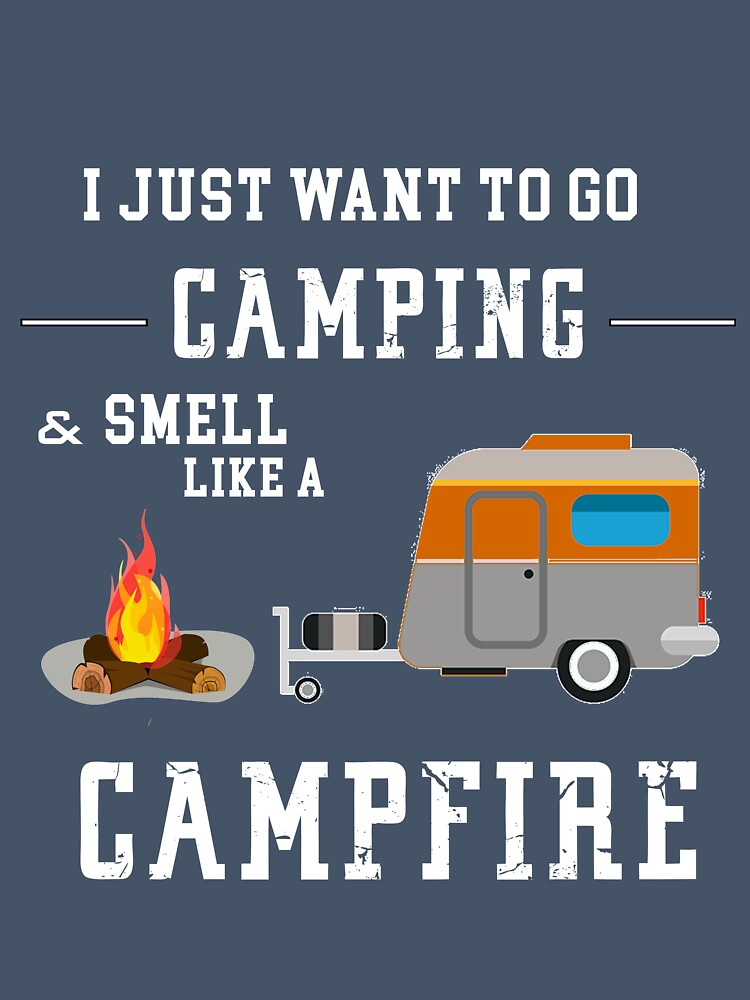 I Just Want To Go Camping & Smell Like A CampFireCamping Shirt \ Funny Camper Shirt \ Funny Camping \ Camper Shirt by quangduongutc