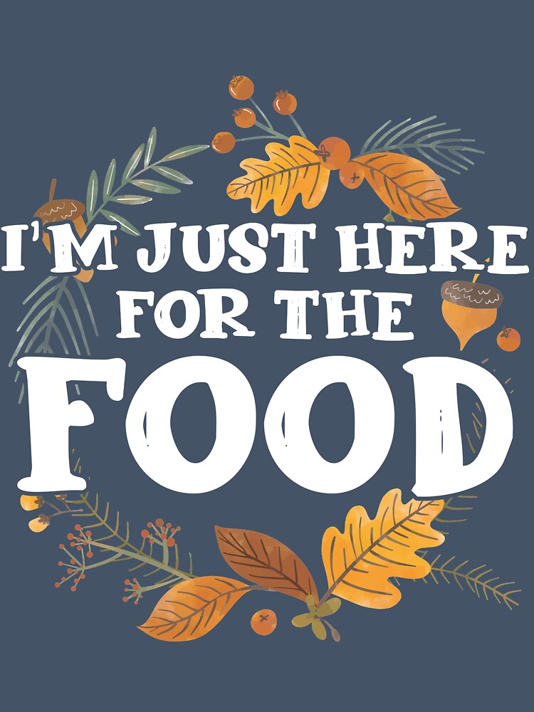 I'm just here for the Food by mmos