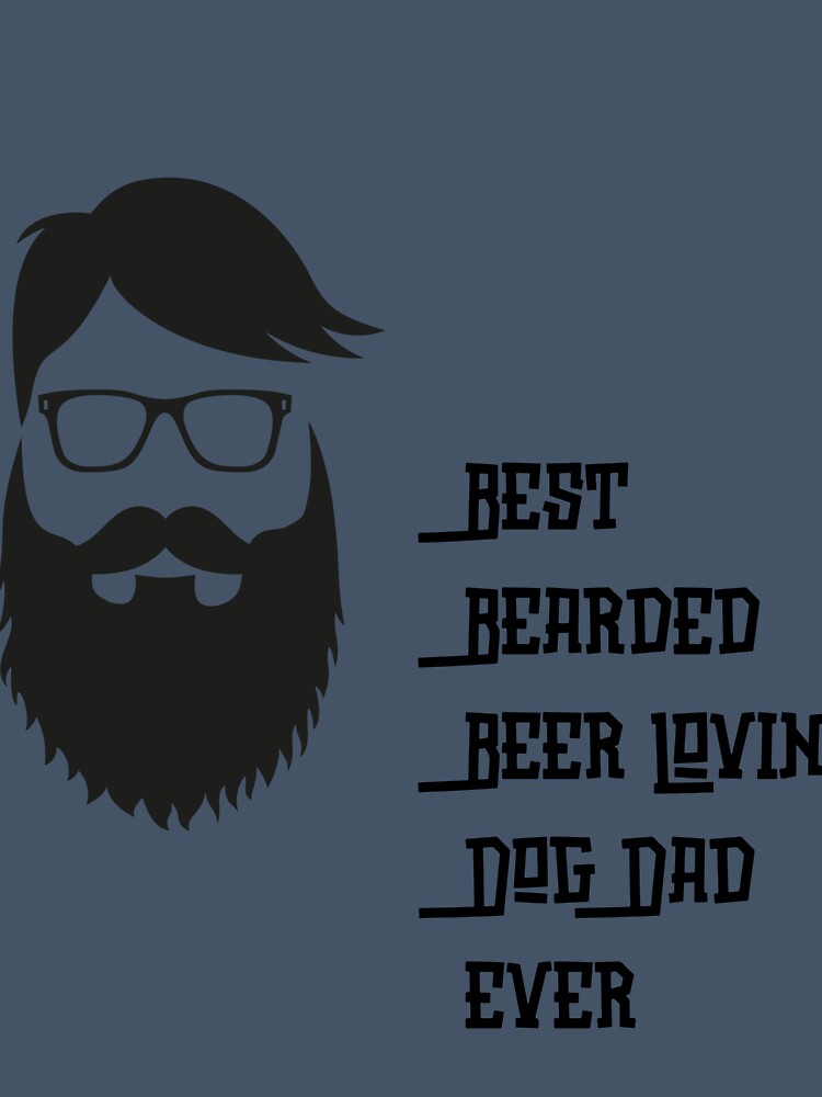 Best Bearded Beer Lovin Dog Dad Ever by Gomqes