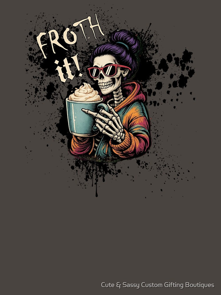 Funny Skeleton Coffee Mom Froth It Sarcastic by Cute & Sassy Custom Gifting Boutiques