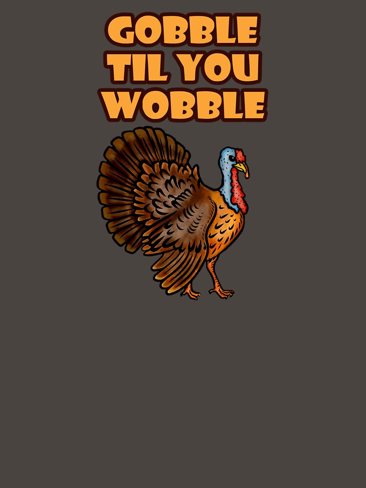 Gobble Til You Wobble Turkey Graphic by KellysComColors