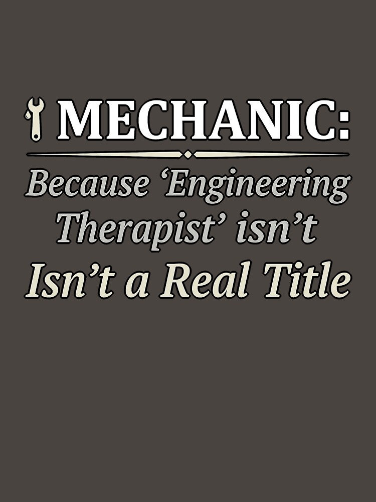 Mechanic Engineering Therapist Funny T-Shirt by SayIt-Wear