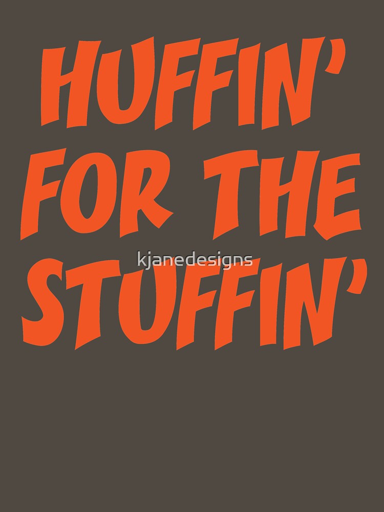 Huffin' For The Stuffin' by kjanedesigns
