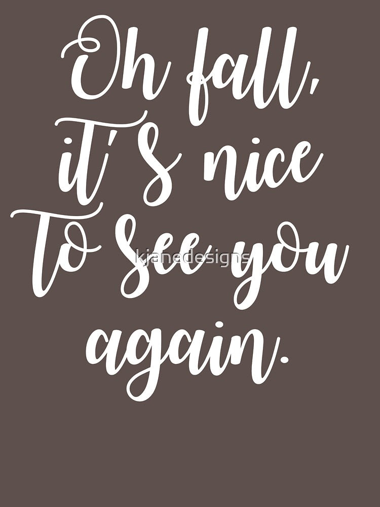 Oh Fall, It's Nice To See You Again by kjanedesigns