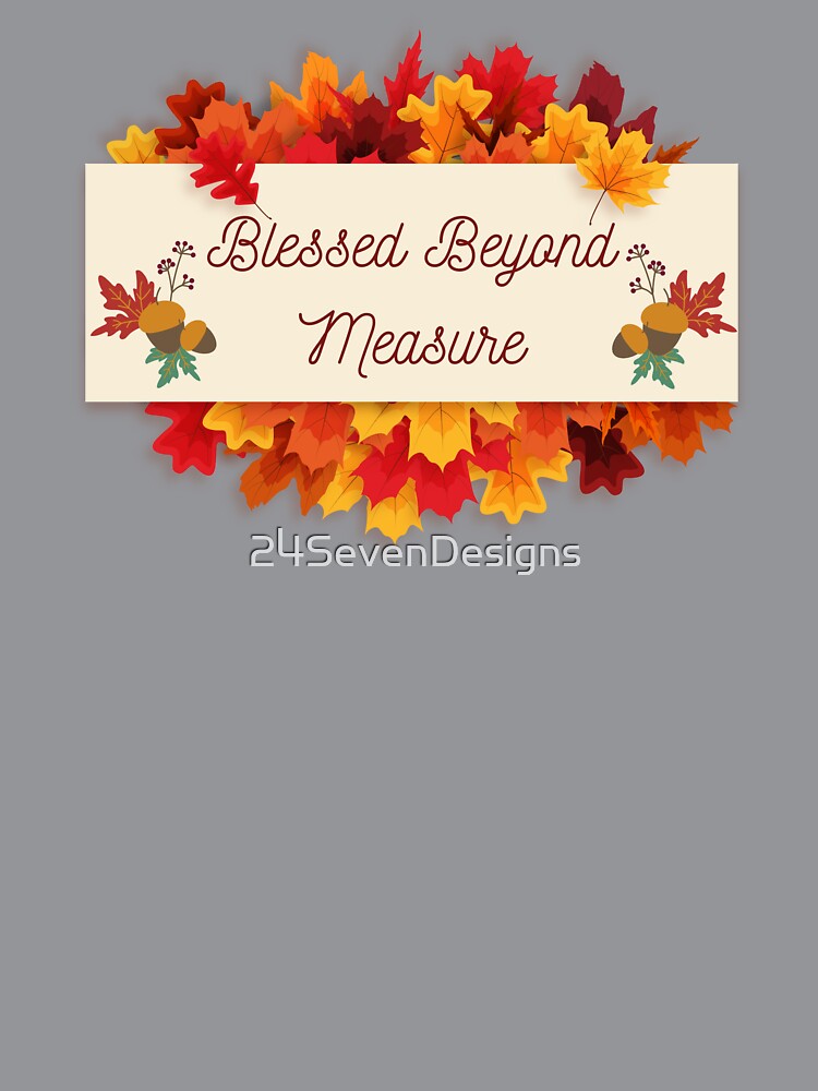 Blessed Beyond Measure by 24SevenDesigns