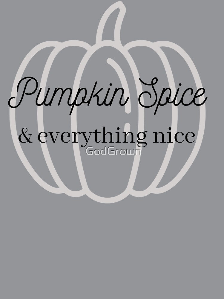 Pumpkin Spice & everything nice by GodGrown