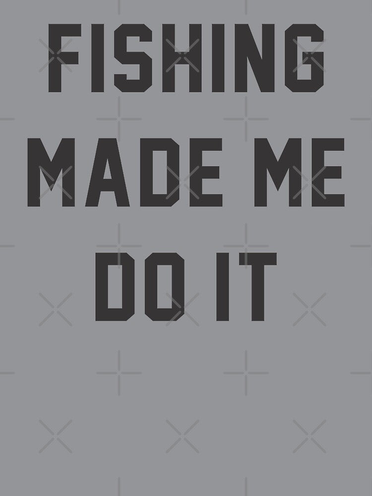 Fishing Made Me Do It Quotes by goodspy