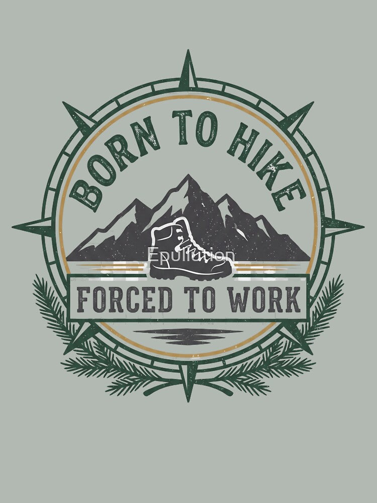 Born to Hike, Force to Work by Epullution