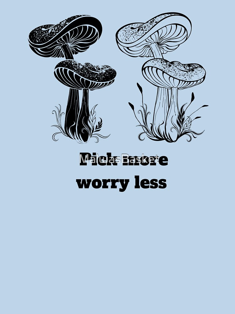 Pick More Worry Less Funny Mushroom Hunting Shirt More Mushrooms Less People by MalwasBasket