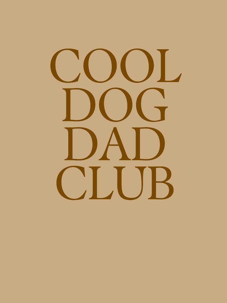 Cool Dog Dad Club by B-TeeVibes