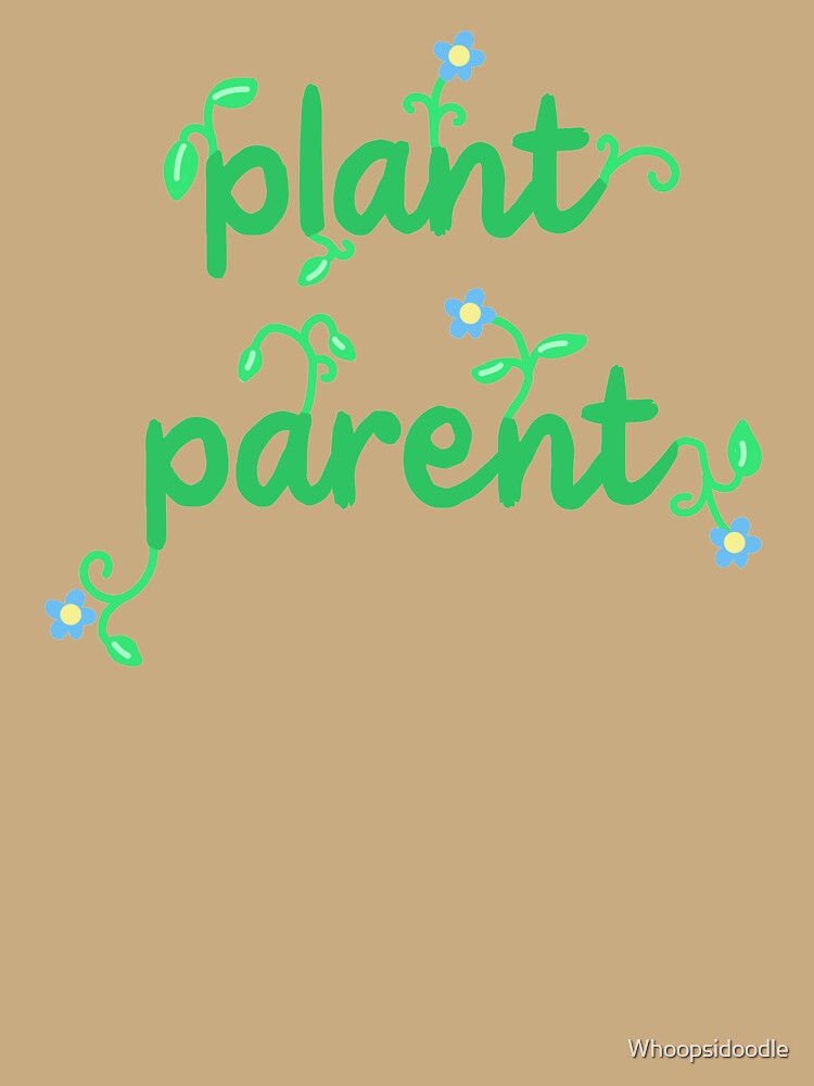 Plant Parent by Whoopsidoodle