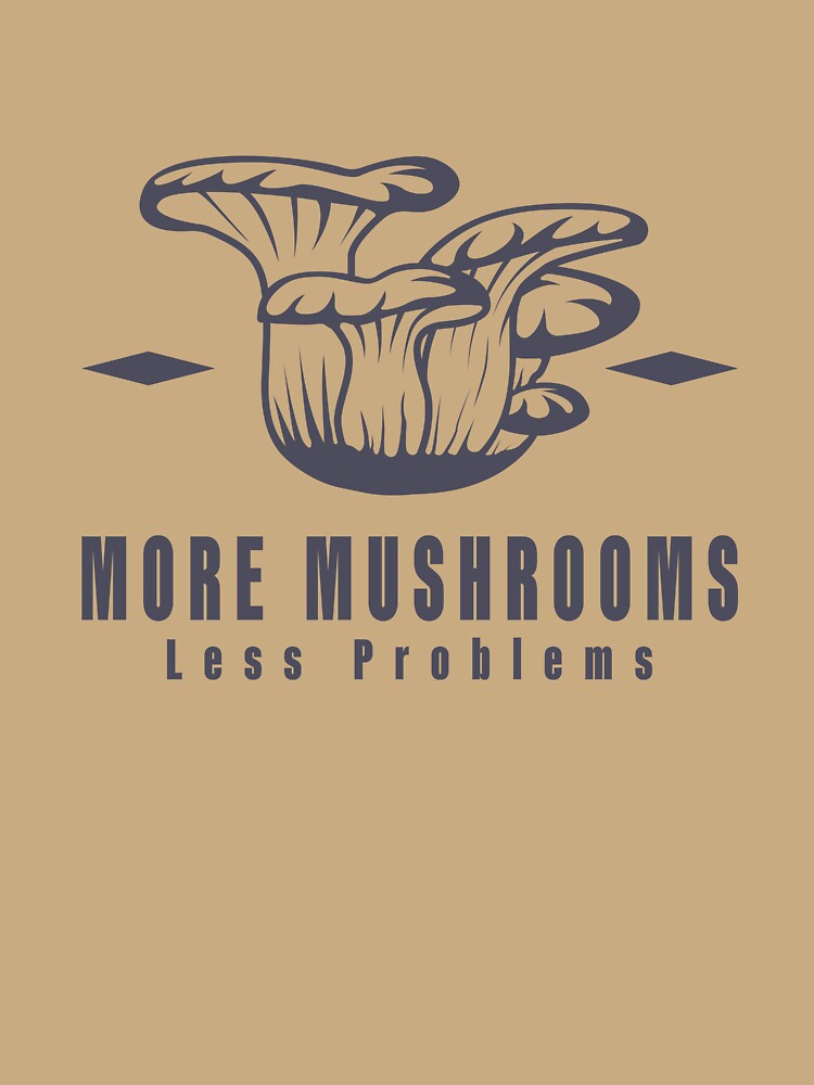 More Mushrooms, Less Problems. by Milena R.