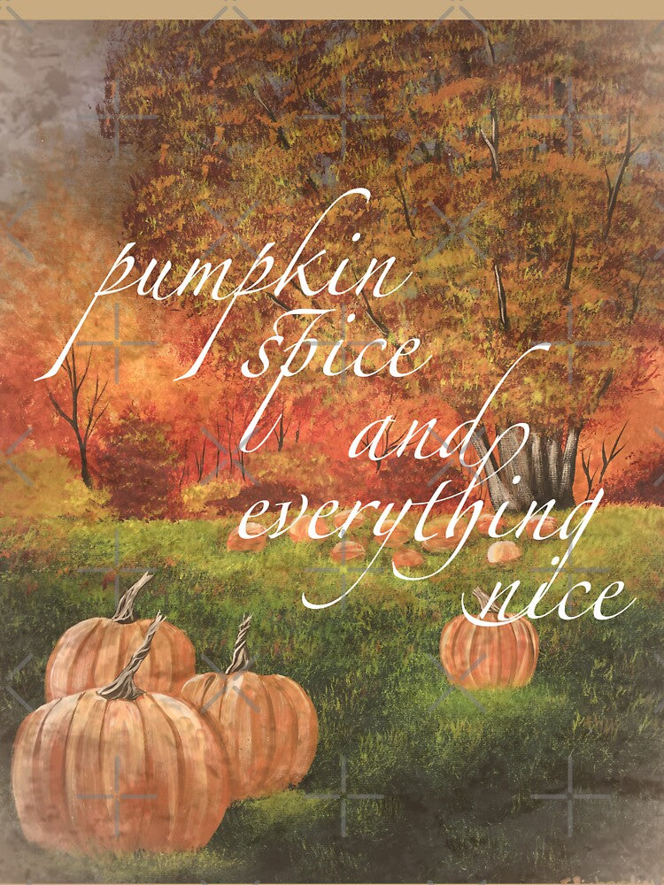 Pumpkin Spice and Everything Nice by SistersInArtN