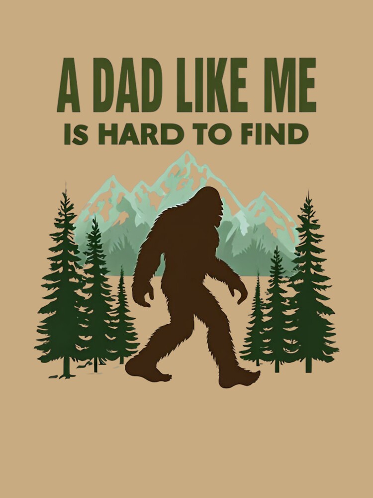 A Dad Like Me Is Hard To Find — Sasquatch Bigfoot Father's Day Humor by Colorful-Garden