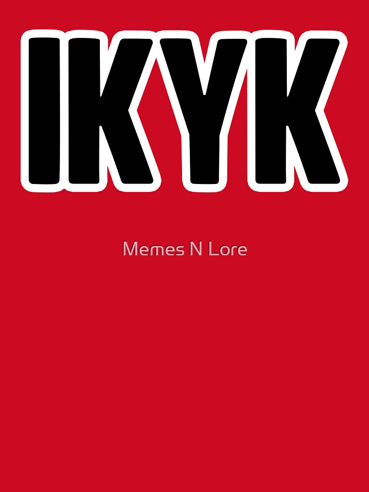 IKYK - I know you know by Memes N Lore