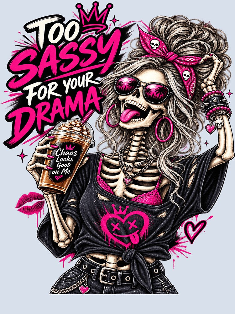 Funny Inappropriate Sassy Skeleton – Too Sassy for Your Drama by MAJCO-ART
