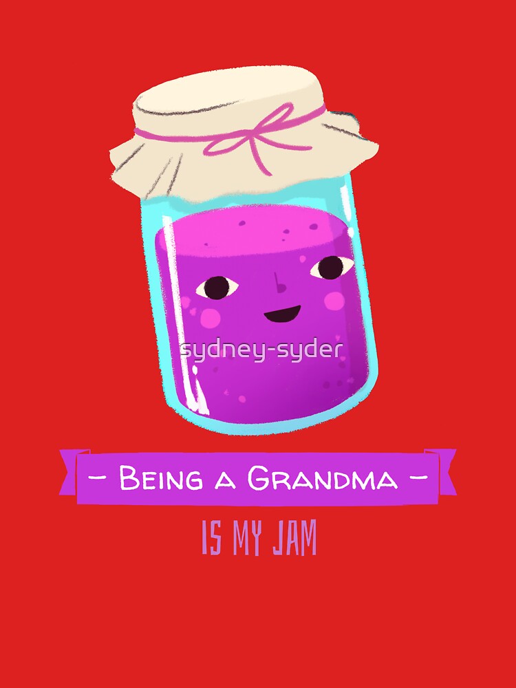 being a grandma is my jam by sydney-syder
