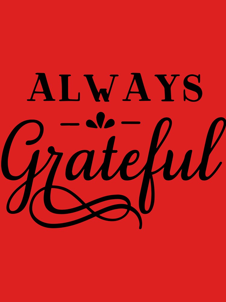 Always Grateful by LolasTees