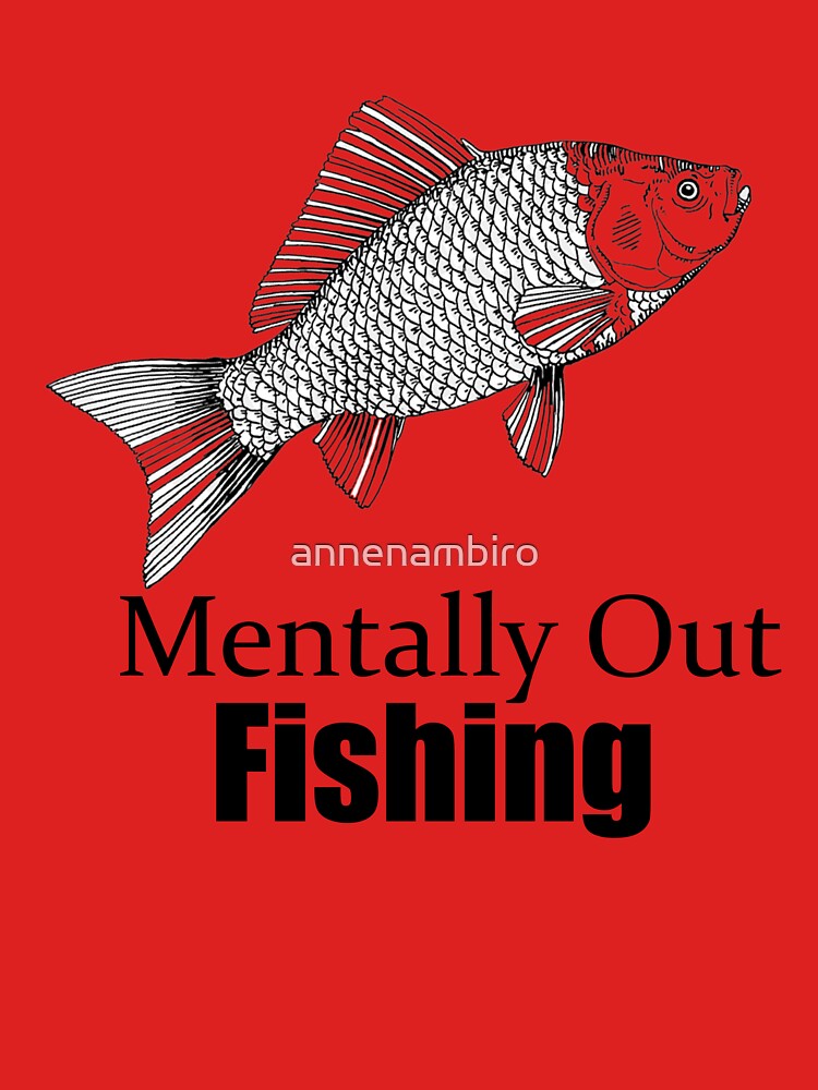 Mentally Out Fishing Graphic Tee by annenambiro