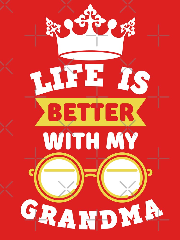 Life Is Better With My Grandma by designerpriti