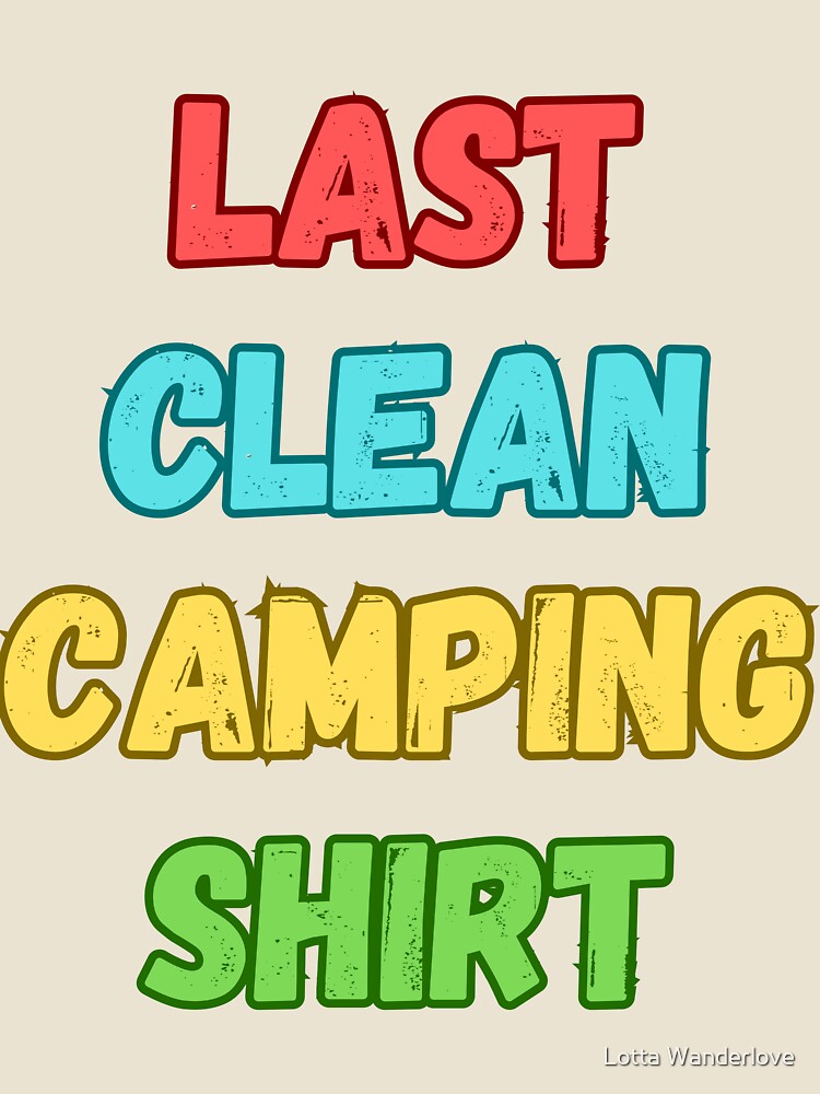 Last Clean Camping Shirt Funny Camping Lover Gift by Lotta Wanderlove