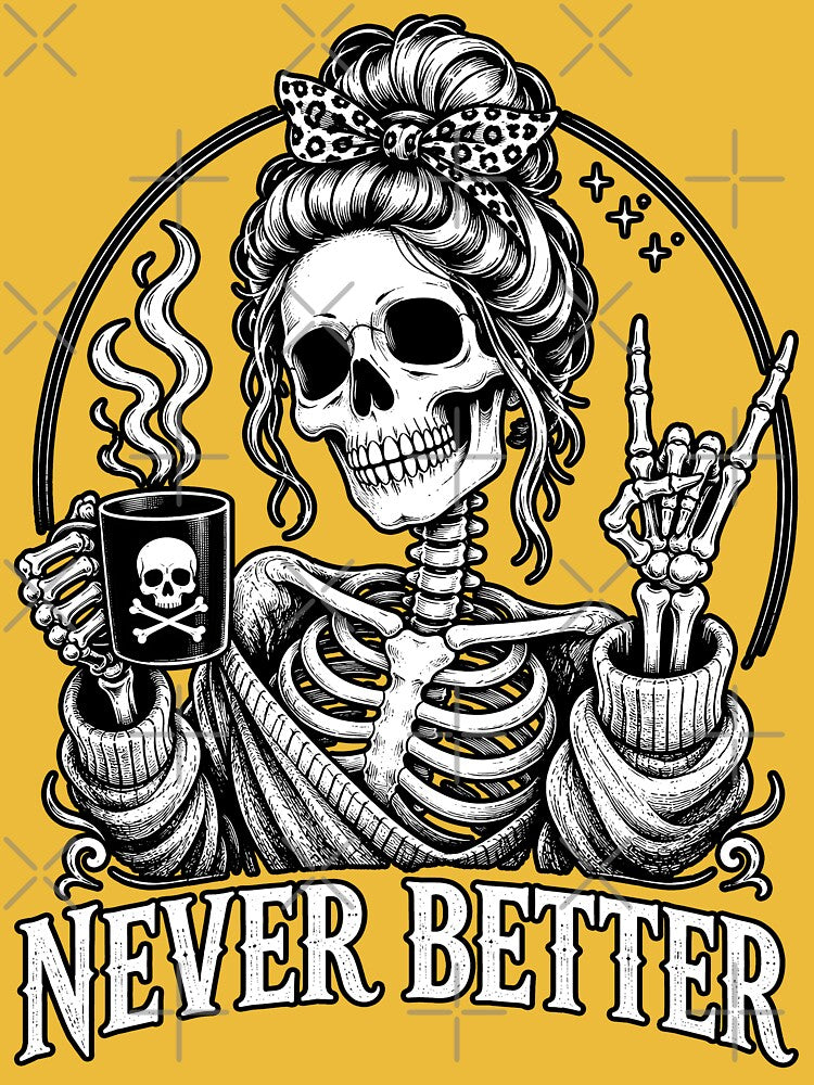 "Never Better" – Skeleton Girl with Coffee by DariusZD