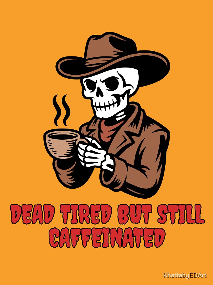 "Dead Tired But Still Caffeinated – Funny Skeleton Coffee Lover Design" by KhattabyEDArt
