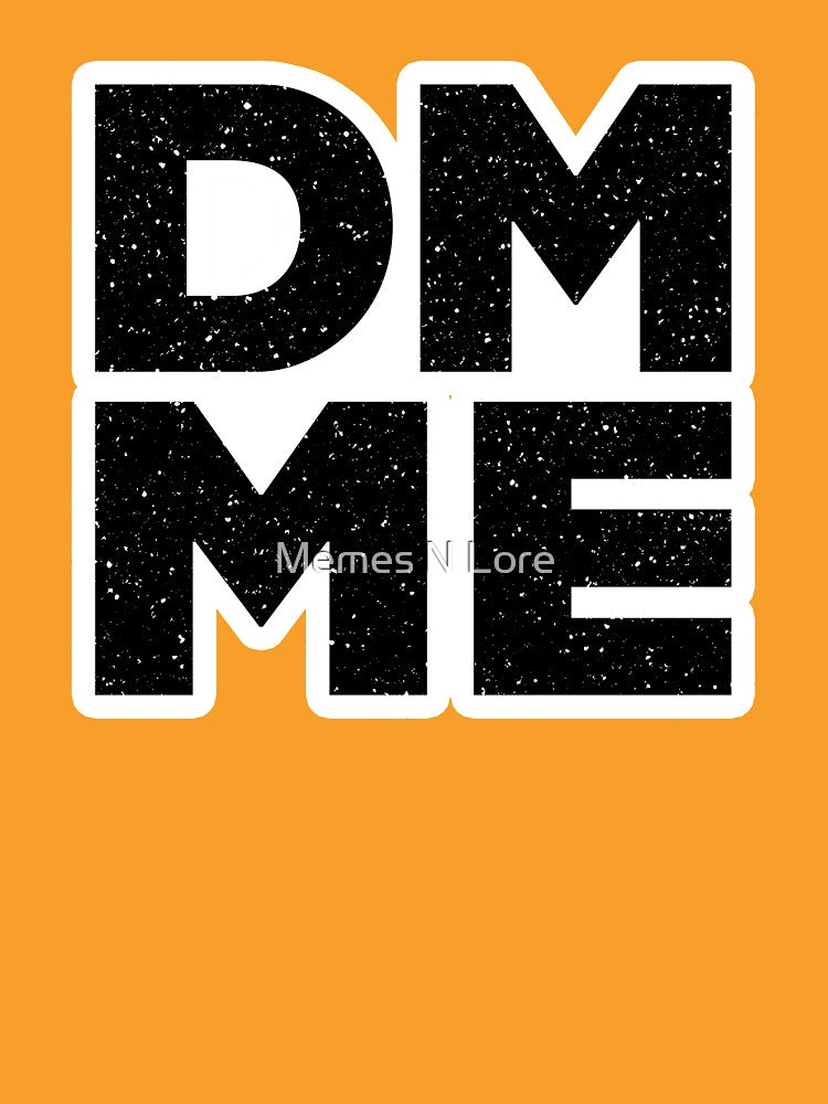 DM ME in Bold by Memes N Lore