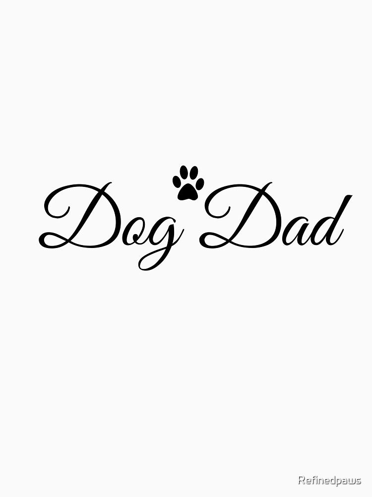 Minimalist Dog Dad T-Shirt Elegant Script Pet Lover Gift Men by Refinedpaws