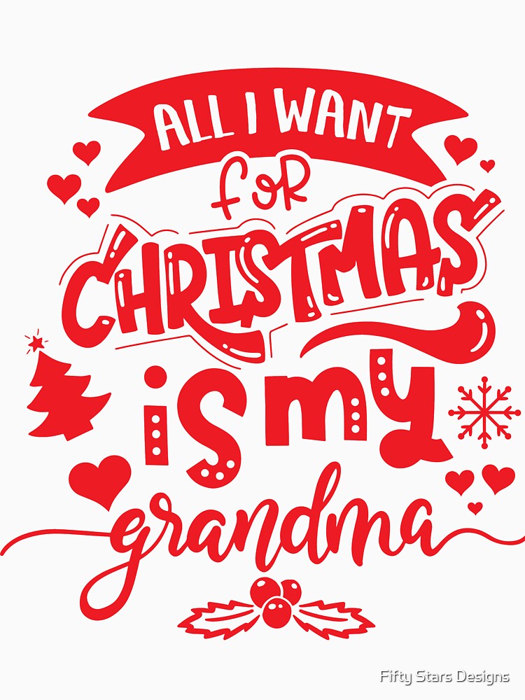 All I Want For Christmas is Grandma Xmas Gift by Fifty Stars Designs