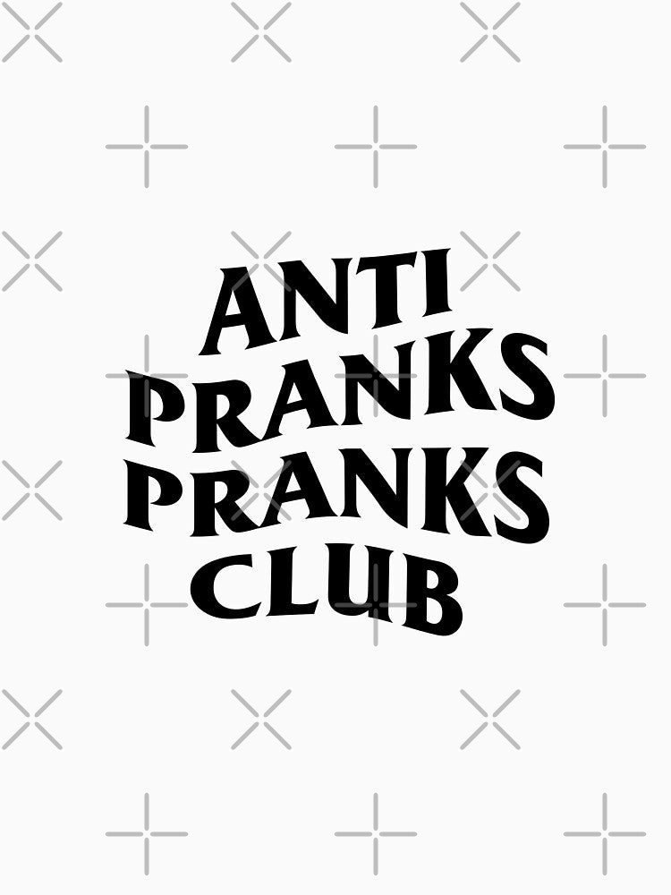 ANTI PRANKS PRANKS CLUB by NewMerchandise