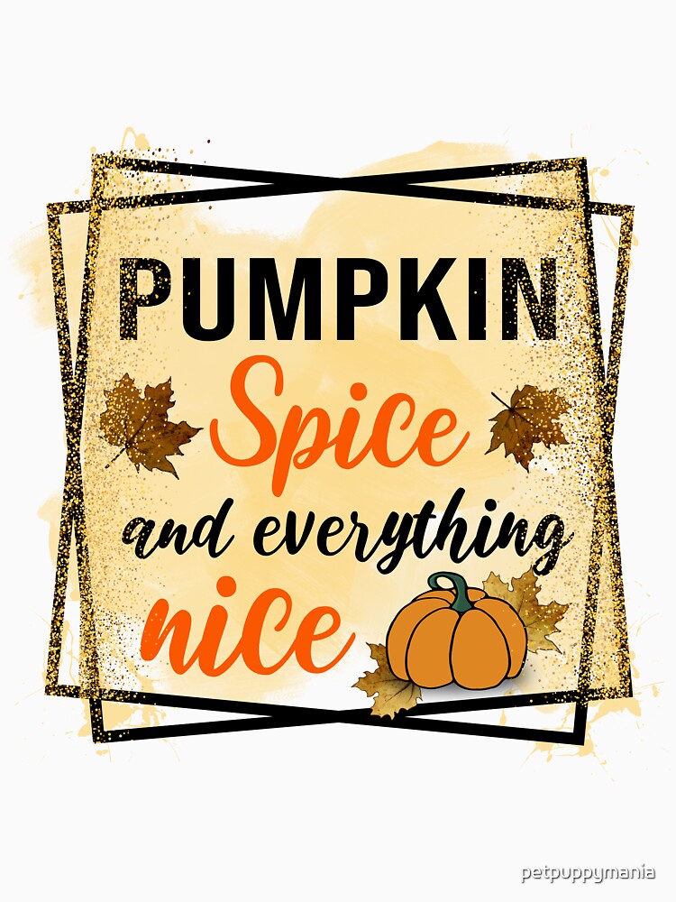 Pumpkin Spice and Everything Nice – Fall Vibes Design with Pumpkins & Leaves | Autumn Gift Idea by petpuppymania
