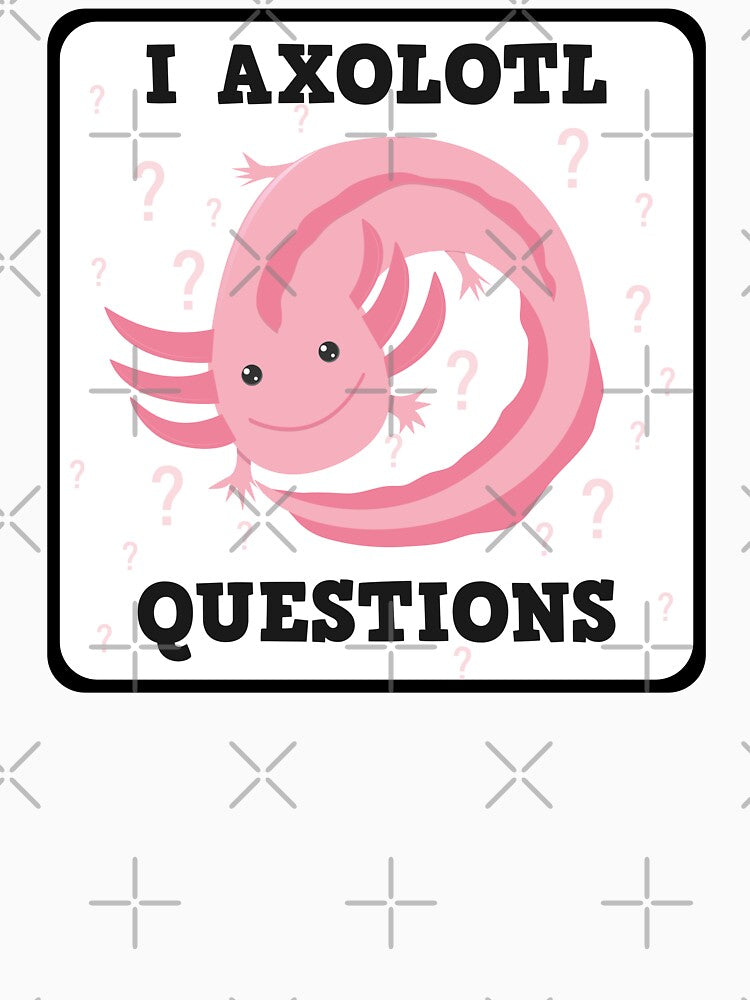 I Axolotl Questions by ohsomenerd