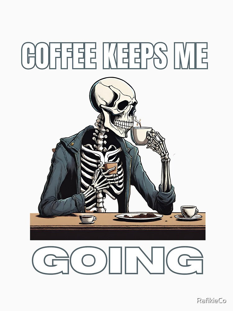 Skeleton Drinking Coffee- Coffee Keeps Me Going by RafikieCo