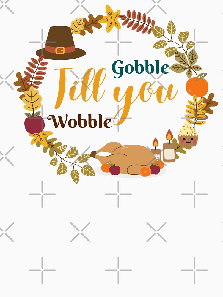 Gobble Till You Wobble by stylishdzign