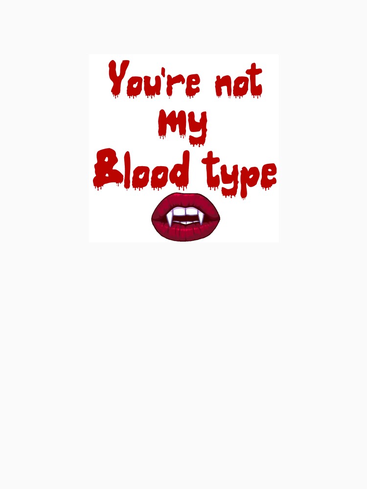 You’re not my blood type by Enigma  Popstar
