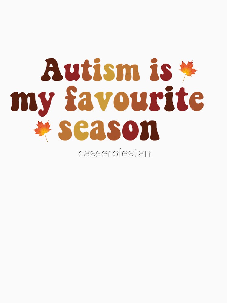 Autism Is My Favourite Season by casserolestan