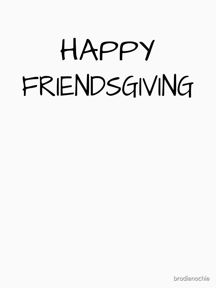 Happy Friendsgiving Black Text by brodienochie