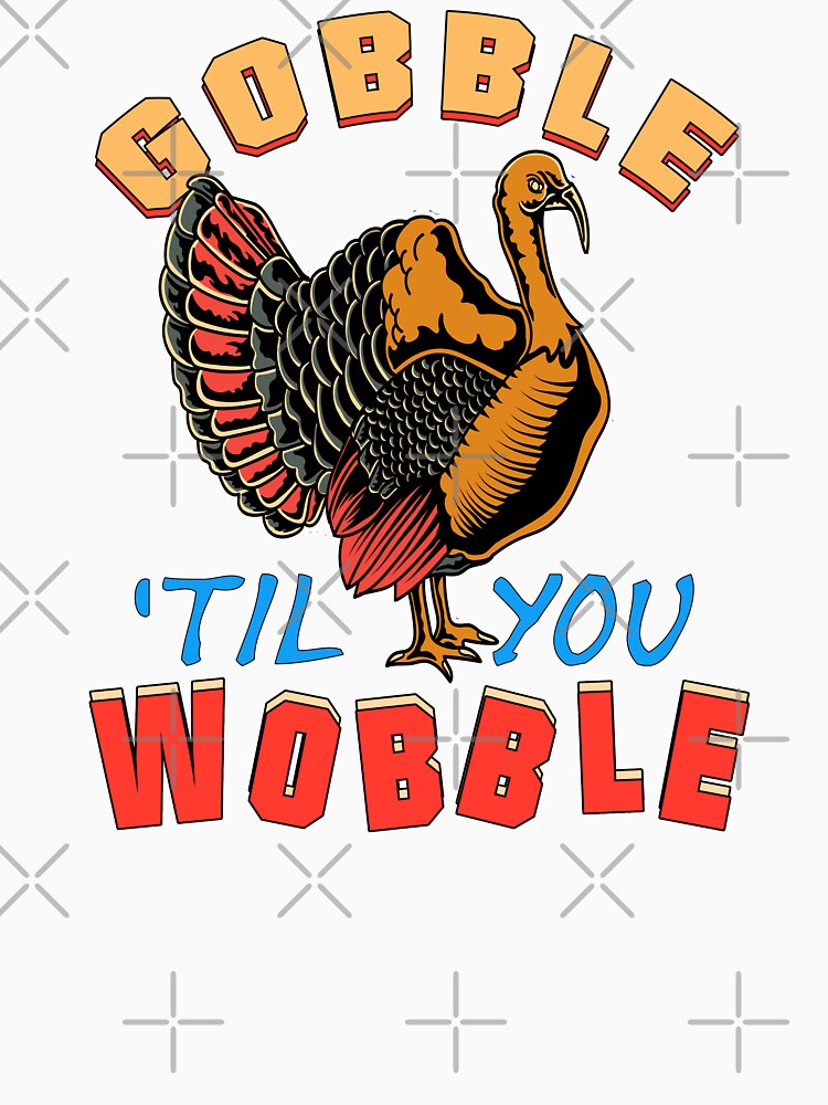 Gobble 'Til You Wobble by Ray's Photos & Art