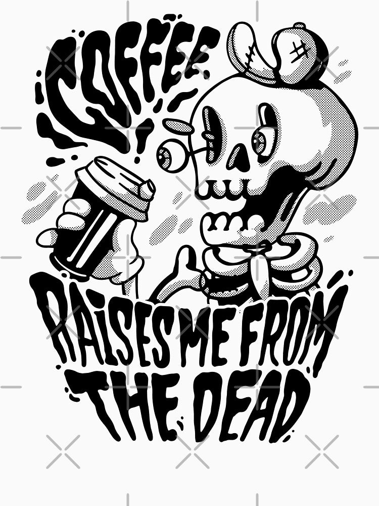 Coffee Raises Me From The Dead by BeansHotTees