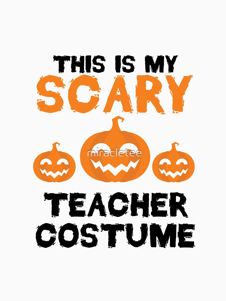This Is My Scary Teacher Costume Halloween by miracletee