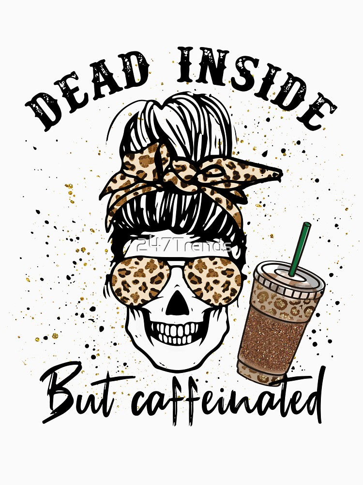 Dead inside but Caffeinated, funny skeleton for coffee lovers by 247Trends